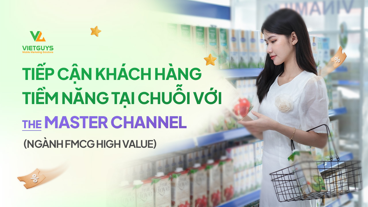 Tiếp cận khách hàng tiềm năng tại chuỗi bán lẻ cho ngành hàng FMCG High Value với The Master Channel